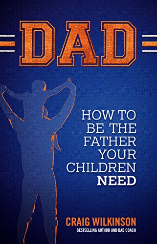 Dad - Be the Father Your Children Need